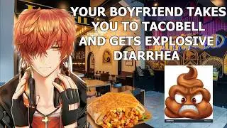 YOUR BOYFRIEND TAKES YOU TO TACOBELL AND GETS EXPLOSIVE DIARRHEA | BOYFRIEND ASMR