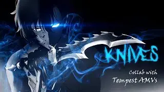 Knives『Anime MV』| Collab with @TempestAMV