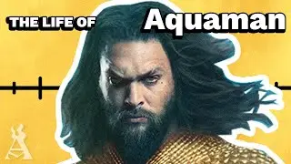 The Life Of Arthur Curry: Aquaman (DCEU)