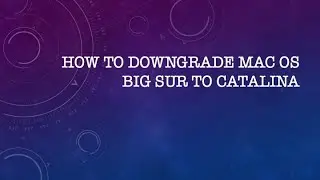 How to downgrade MacOS Big Sur  to MacOS Catalina