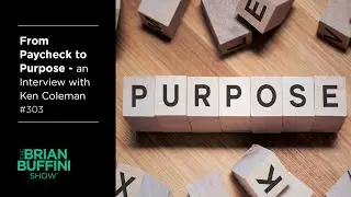 From Paycheck to Purpose – an Interview with Ken Coleman #303