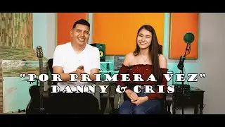 Por primera vez- Danny y Cris