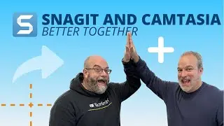 Snagit and Camtasia: Better Together