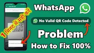 How to Fix No Valid QR Code Detected in WhatsApp || WhatsApp no valid QR code detected problem solve