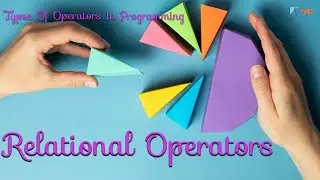 Type of Operators in Programming. What are Relational Operators in programming?
