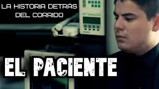 El Paciente - La Historia Detrás del Corrido