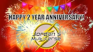 Happy 2 Year Anniversary Jordan's Multiverse!