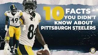 10 Facts you didn't know about Pittsburgh Steelers