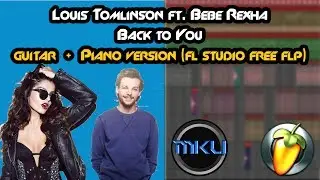Louis Tomlinson ft. Bebe Rexha - Back to You Guitar Piano Instrumental Cover FL Studio + Free FLP