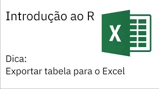 Introdução ao R — Dica: Exportar tabela para arquivo do Excel