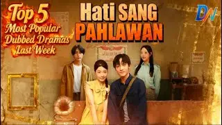 Hati Sang Pahlawan丨Top 5 Most Popular Dubbed Dramas Last Week 