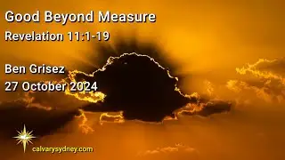 Good Beyond Measure | Revelation 11:1-19 | Calvary Chapel Sydney