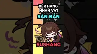 Xếp Hạng Nhân Vật Săn Bắn - Sushang | Honkai Star Rail