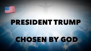 TRUMP - Chosen by GOD