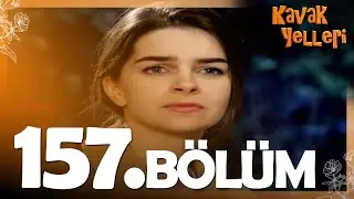 Kavak Yelleri 157. Bölüm - FULL Bölüm