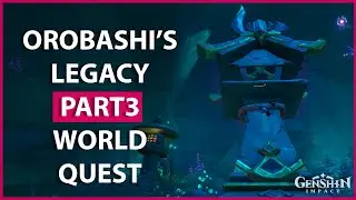 Orobashi's Legacy Part 3 I Inazuma World QuestI Genshin Impact
