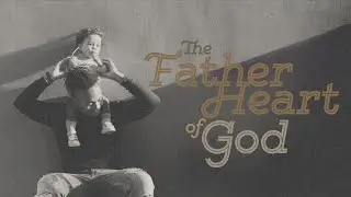 The Father Heart of God | Pastor Phillip O'Reilly | June 18th, 2023