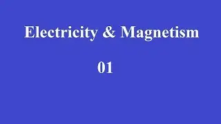 Electricity & Magnetism - 01