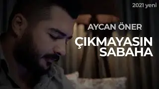 Aycan Öner - Çıkmayasın Sabaha