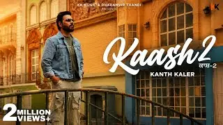 Kaash 2 | Kanth Kaler  | New Punjabi Romantic Full Song