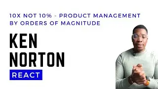 10x Not 10% : Product management by orders of magnitude by Ken Norton