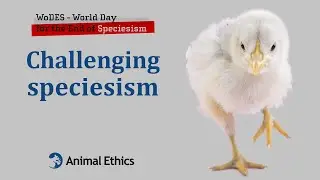 Challenging Speciesism - World Day for the End of Speciesism