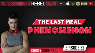 What Is The Last Meal Phenomenon? - Rebel Weight Loss & Lifestyle Podcast