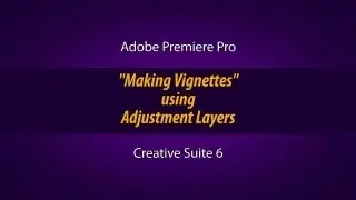 PProCS6 - Making Vignettes using Adjustment Layers