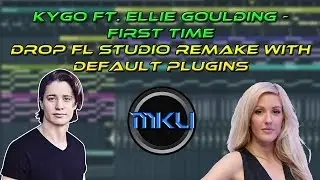 FL Studio Tutorial | Kygo ft. Ellie Goulding - First Time Drop Remake with default plugins + FLP
