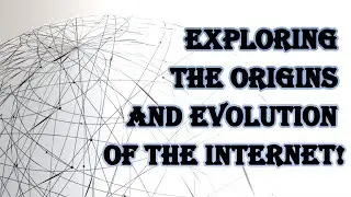 Exploring the Origins and Evolution of the Internet!