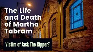 The Life and Death of Martha Tabram - Was She A Victim of Jack the Ripper?
