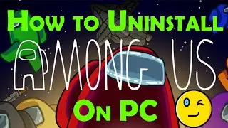 How to uninstall Among Us on PC!!!!!!!