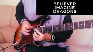 Believer - Imagine Dragons (Guitar Cover)