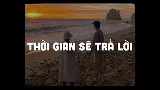 Thời Gian Sẽ Trả Lời (Lofi Ver.) - Tiên Cookie, JustaTee, BigDaddy x Dat D