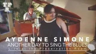 Another Day To Sing The Blues /// Aydenne Simone /// Live at the Preservation Room