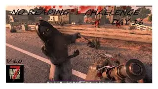 7 Days To Die 1.0 | No Reading Challenge  Day 16