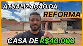 ATUALIZAÇÃO DA REFORMA | CASA DE 40 MIL REAIS