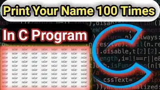How to print your name 100 times in C programming language!!