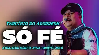 TARCÍSIO DO ACORDEON - SÓ FÉ (É O GRELO) | MÚSICA NOVA