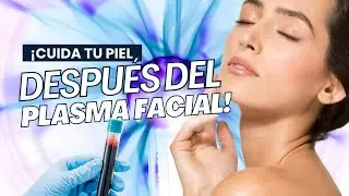 ¿Qué cuidados seguir después del tratamiento de plasma facial? / Odontoespecialistas