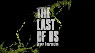 The Last of Us | Scene Recreation