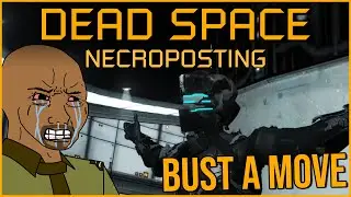 BUST A MOVE [Dead Space Necroposting]