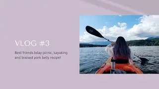 VLOG #3 - Best friends bday picnic, kayaking and braised pork belly recipe!