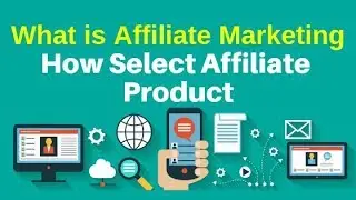 What is Affiliate Marketing and How Select Affiliate Product for Marketing
