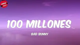 Bad Bunny - 100 MILLONES (Letra/Lyrics)