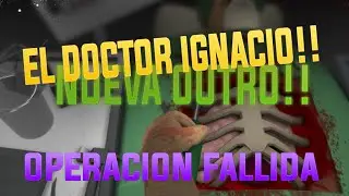 Surgeon Simulator: EL DOCTOR IGNACIO!! + NUEVA OUTRO!!