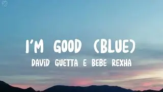 David Guetta e Bebe Rexha - I'm Good (Blue) - (Lyrics)