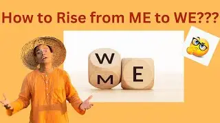 How to rise from ME to WE???