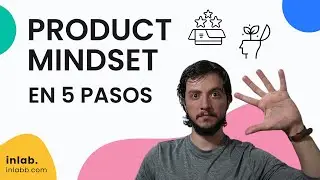 Mejora tu PRODUCT MINDSET en 5 pasos - crecimiento mediante creación de valor