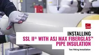 How to Insulate a Tee Fitting: Owens Corning SSL II® with ASJ Max Fiberglas™ Pipe Insulation